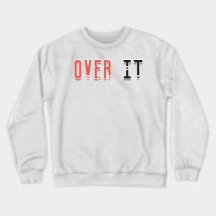 Over it Crewneck Sweatshirt